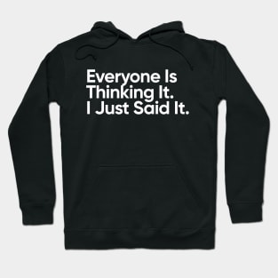 Everyone is thinking it. I just said it. Hoodie